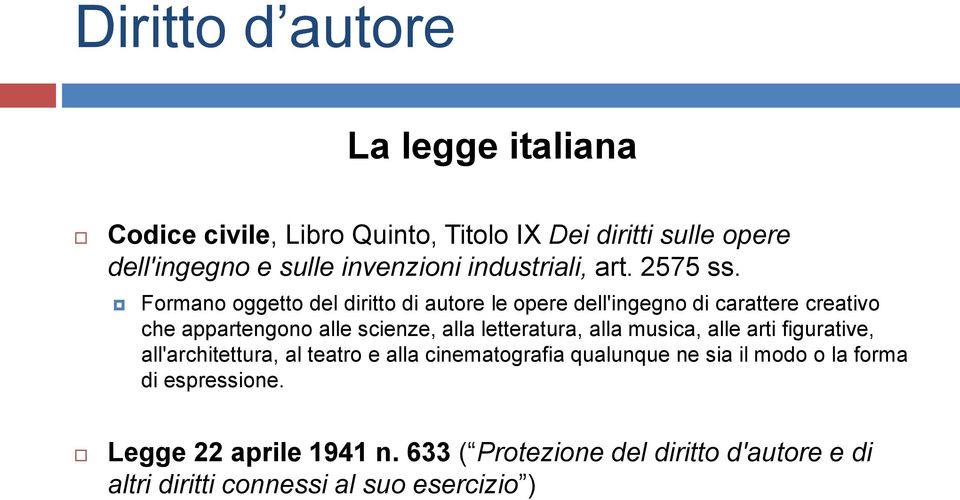 Formano oggetto del diritto di autore le opere dell'ingegno di carattere creativo che appartengono alle scienze, alla letteratura,