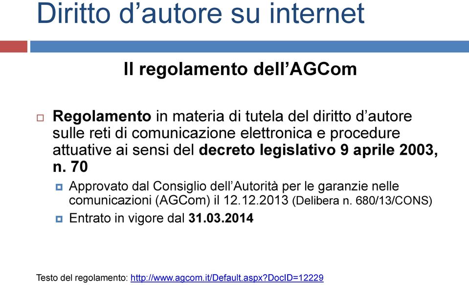 70 Approvato dal Consiglio dell Autorità per le garanzie nelle comunicazioni (AGCom) il 12.12.2013 (Delibera n.
