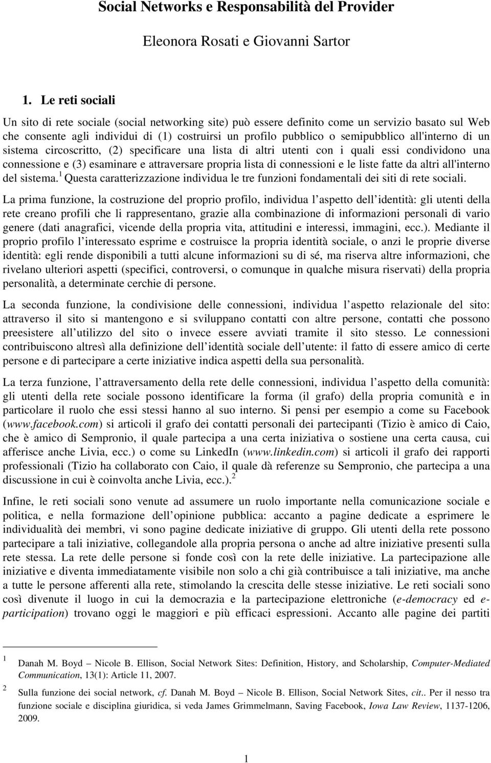 all'interno di un sistema circoscritto, (2) specificare una lista di altri utenti con i quali essi condividono una connessione e (3) esaminare e attraversare propria lista di connessioni e le liste