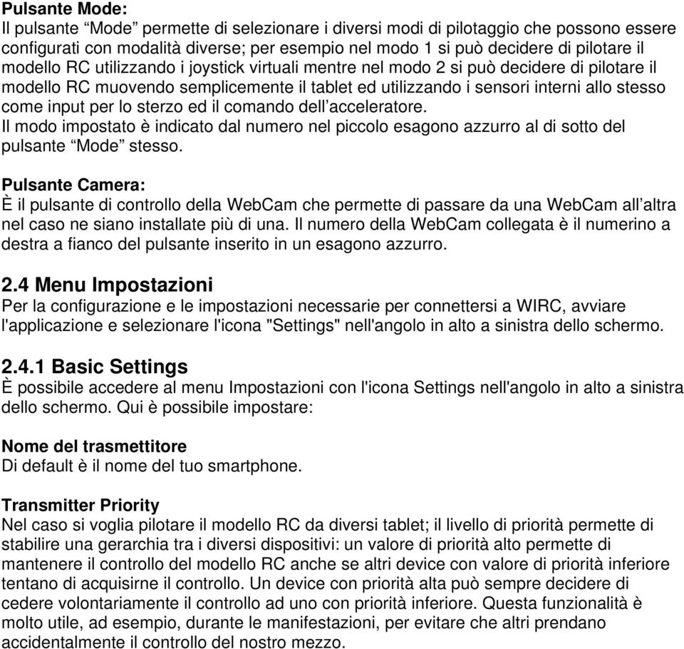 ed il comando dell acceleratore. Il modo impostato è indicato dal numero nel piccolo esagono azzurro al di sotto del pulsante Mode stesso.