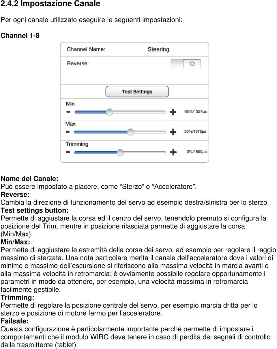 Test settings button: Permette di aggiustare la corsa ed il centro del servo, tenendolo premuto si configura la posizione del Trim, mentre in posizione rilasciata permette di aggiustare la corsa