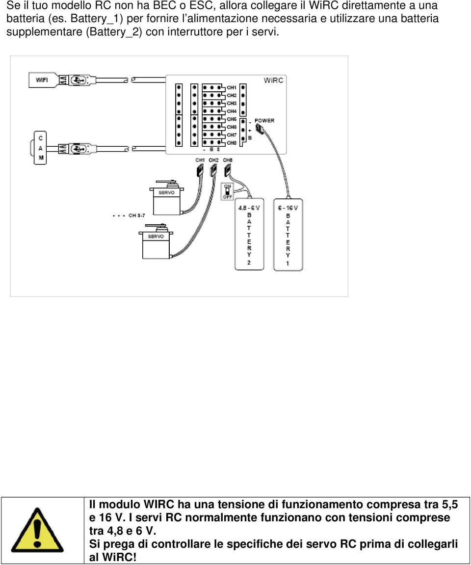 interruttore per i servi. Il modulo WIRC ha una tensione di funzionamento compresa tra 5,5 e 16 V.