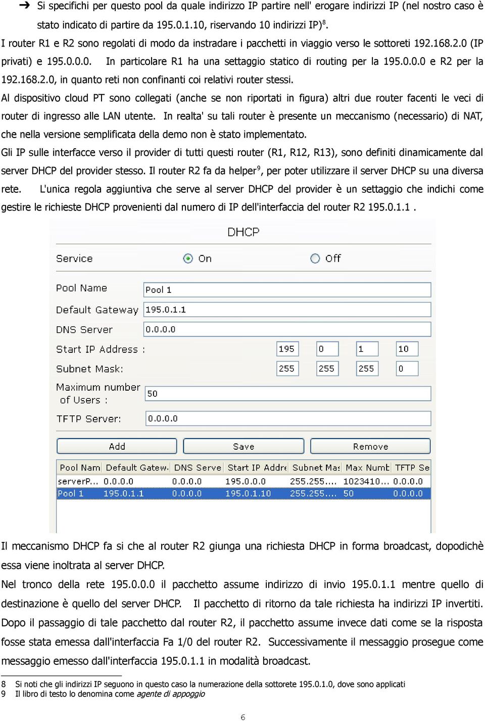 168.2.0, in quanto reti non confinanti coi relativi router stessi.