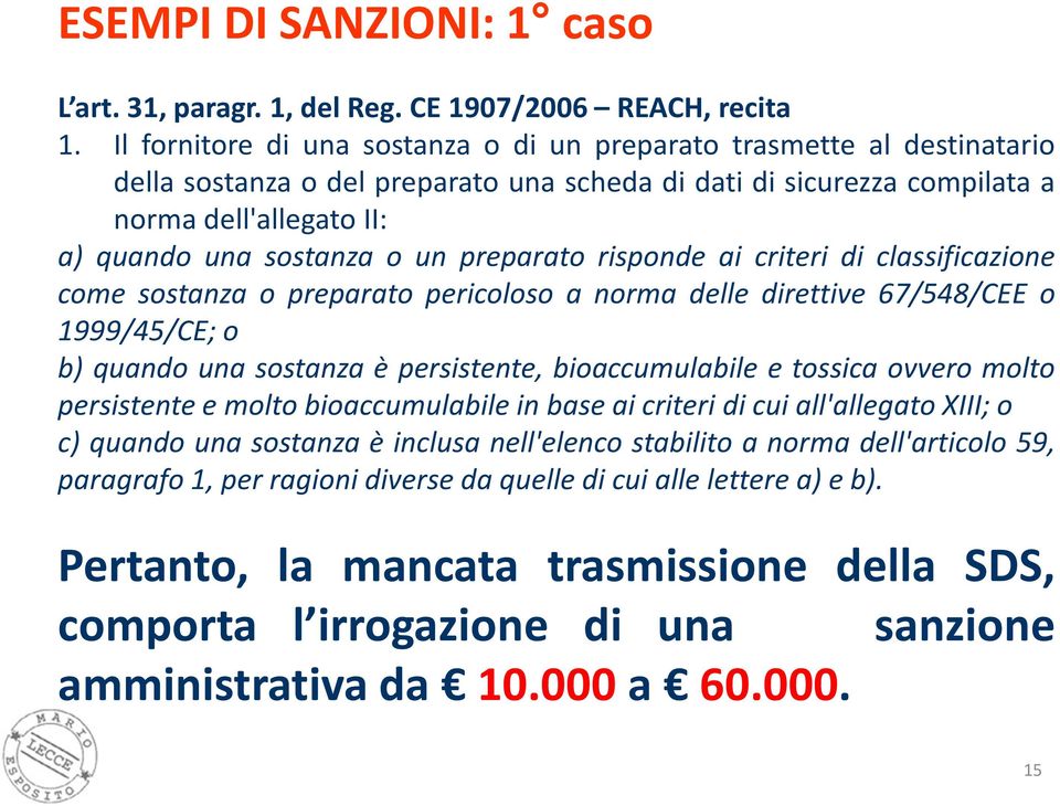 preparato risponde ai criteri di classificazione come sostanza o preparato pericoloso a norma delle direttive 67/548/CEE o 1999/45/CE; o b) quando una sostanza è persistente, bioaccumulabile e