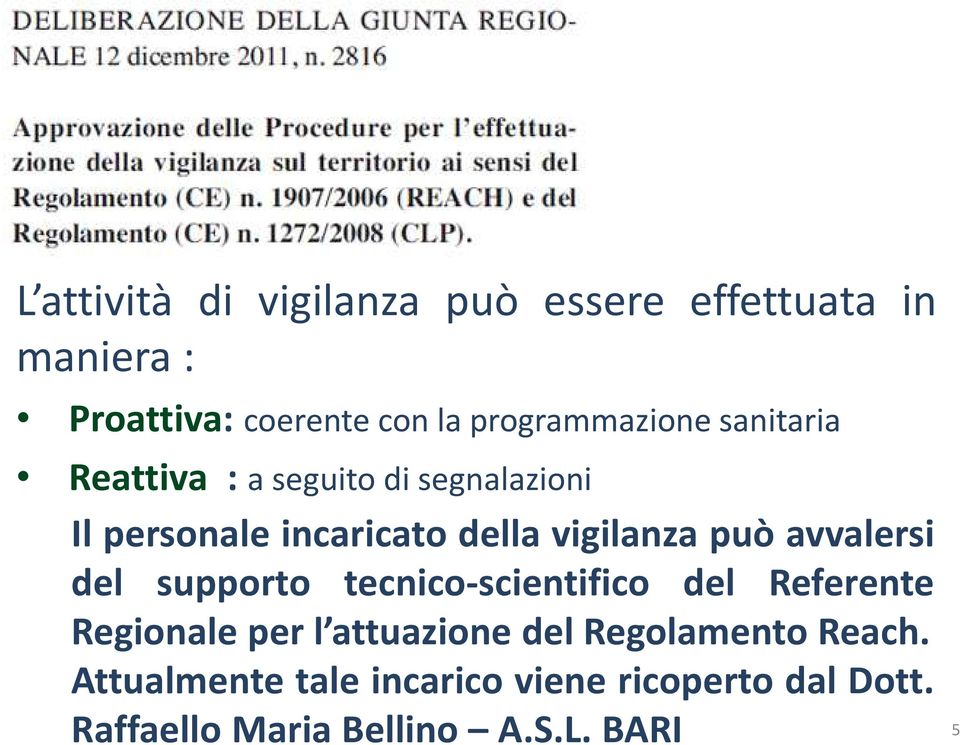 vigilanza può avvalersi del supporto tecnico-scientifico del Referente Regionale per l