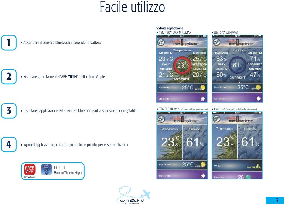 vostro Smartphone/Tablet TEMPERATURA : indicatore del livello di comfort UMIDITA : indicatore del livello di comfort 4