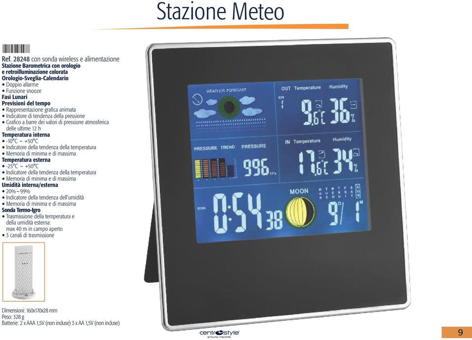 Rappresentazione grafica animata Indicatore di tendenza della pressione Grafico a barre dei valori di pressione atmosferica delle ultime 12 h Temperatura interna -10 C ~ +50 C Indicatore della