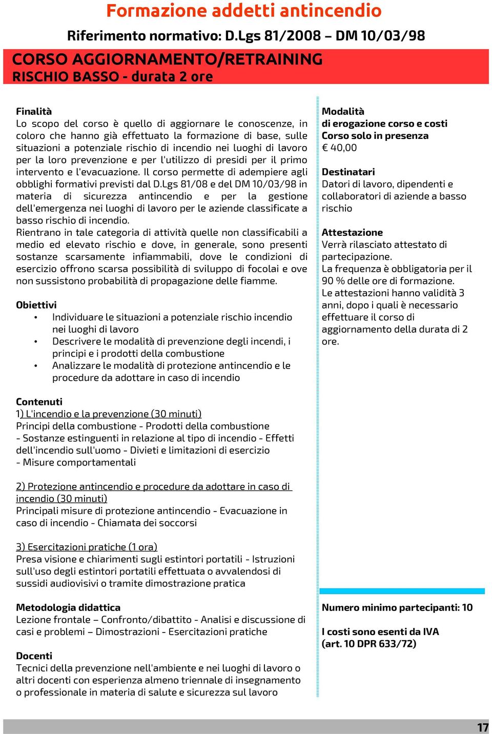 di base, sulle situazioni a potenziale rischio di incendio nei luoghi di lavoro per la loro prevenzione e per l'utilizzo di presidi per il primo intervento e l'evacuazione.