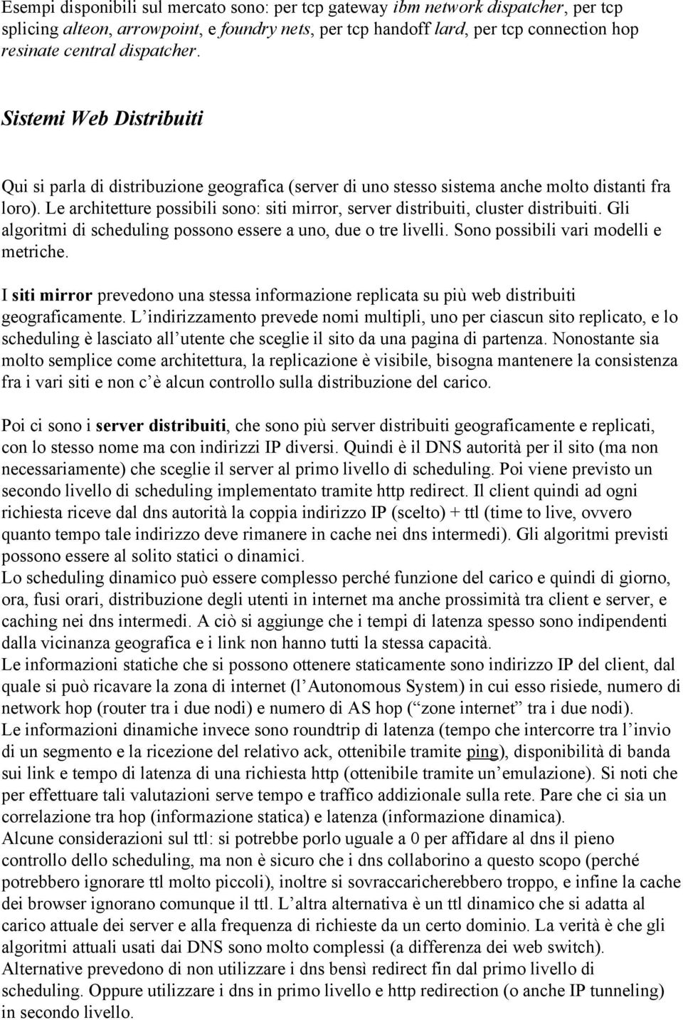 Le architetture possibili sono: siti mirror, server distribuiti, cluster distribuiti. Gli algoritmi di scheduling possono essere a uno, due o tre livelli. Sono possibili vari modelli e metriche.