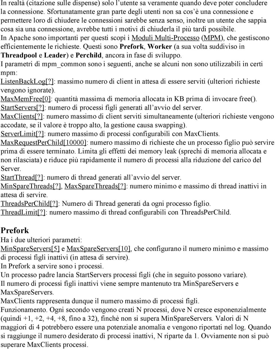 tutti i motivi di chiuderla il più tardi possibile. In Apache sono importanti per questi scopi i Moduli Multi-Processo (MPM), che gestiscono efficientemente le richieste.