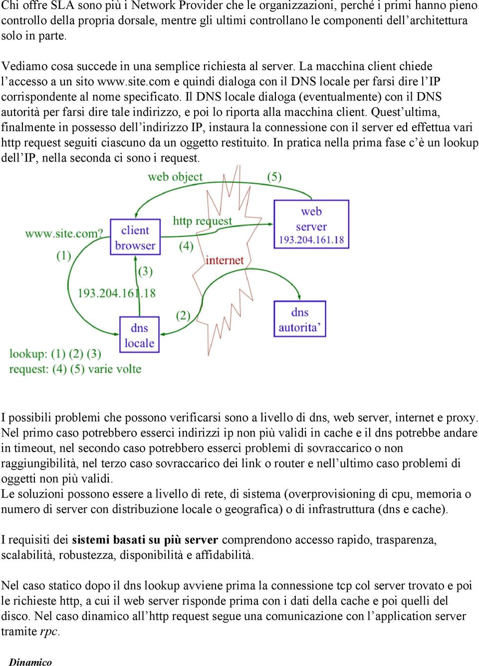 com e quindi dialoga con il DNS locale per farsi dire l IP corrispondente al nome specificato.