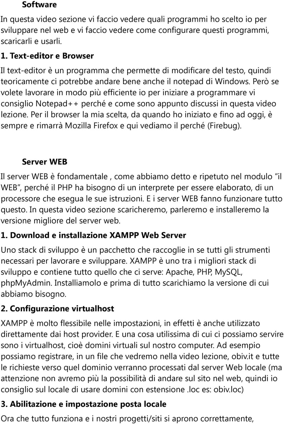 Però se volete lavorare in modo più efficiente io per iniziare a programmare vi consiglio Notepad++ perché e come sono appunto discussi in questa video lezione.