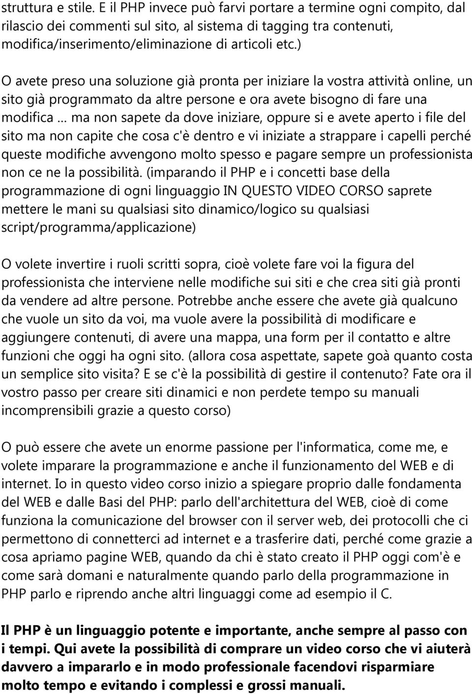 oppure si e avete aperto i file del sito ma non capite che cosa c'è dentro e vi iniziate a strappare i capelli perché queste modifiche avvengono molto spesso e pagare sempre un professionista non ce