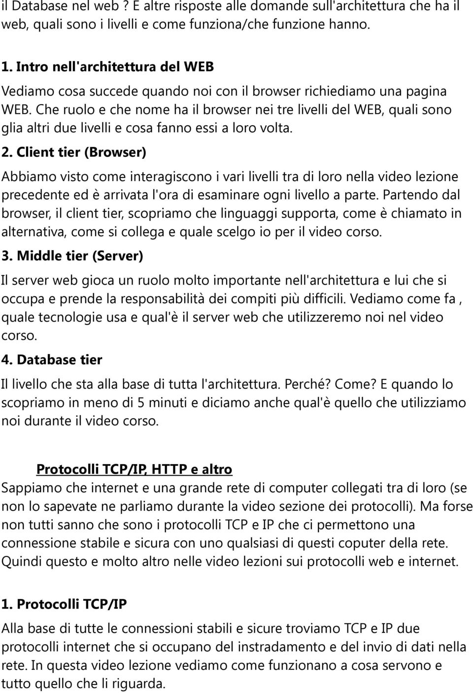 Che ruolo e che nome ha il browser nei tre livelli del WEB, quali sono glia altri due livelli e cosa fanno essi a loro volta. 2.