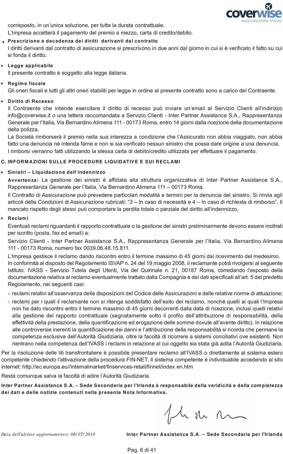 diritto. Lee applicabile Il presente contratto è soetto alla lee italiana.