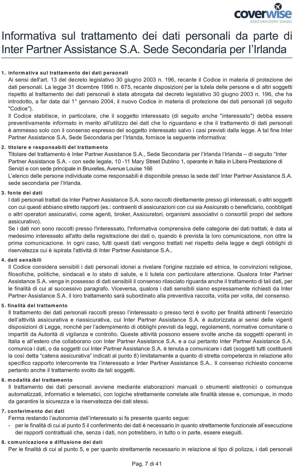 La lee 31 dicembre 1996 n. 675, recante disposizioni per la tutela delle persone e di altri soetti rispetto al trattamento dei dati personali è stata abroata dal decreto leislativo 30 iuno 2003 n.