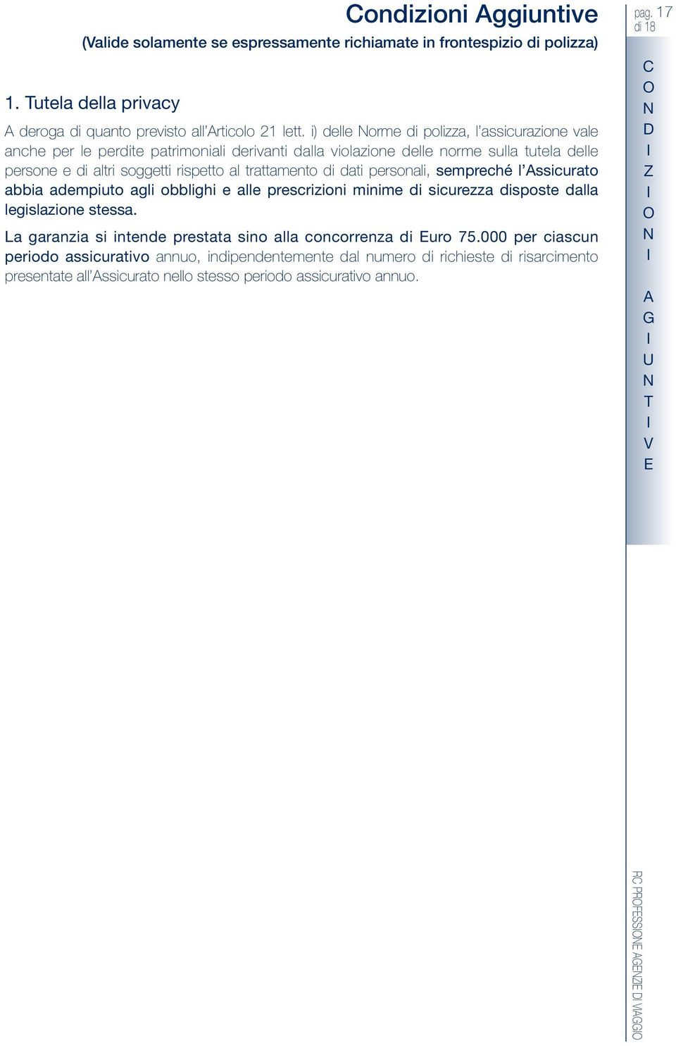 dati personali, sempreché l ssicurato abbia adempiuto agli obblighi e alle prescrizioni minime di sicurezza disposte dalla legislazione stessa.