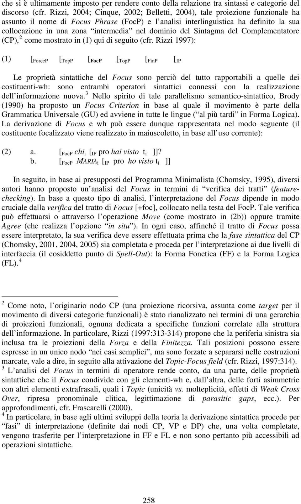 nel dominio del Sintagma del Complementatore (CP), 2 come mostrato in (1) qui di seguito (cfr.