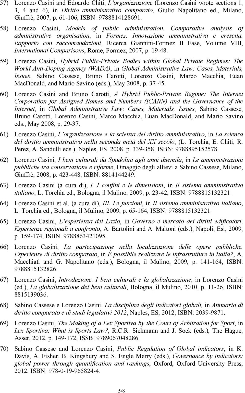 Rapporto con raccomandazioni, Ricerca Giannini-Formez II Fase, Volume VIII, International Comparisons, Rome, Formez, 2007, p. 19-48.