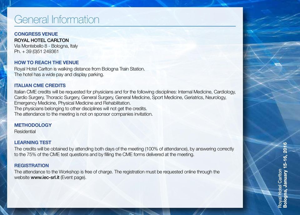 ITALIAN CME CREDITS Italian CME credits will be requested for physicians and for the following disciplines: Internal Medicine, Cardiology, Cardio Surgery, Thoracic Surgery, General Surgery, General