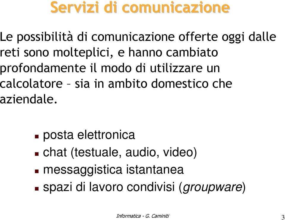 in ambito domestico che aziendale.