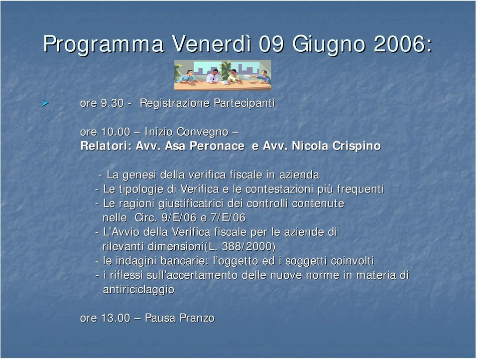 giustificatrici dei controlli contenute nelle Circ. 9/E/06 e 7/E/06 - L Avvio della Verifica fiscale per le aziende di rilevanti dimensioni(l.