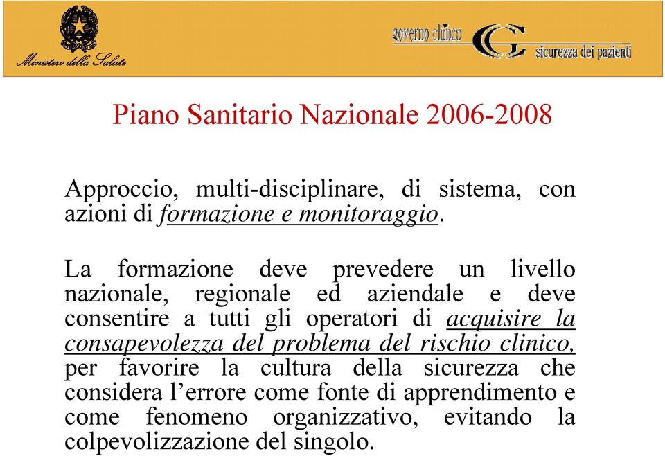 La formazione deve prevedere un livello nazionale, regionale ed aziendale e deve consentire a tutti gli operatori