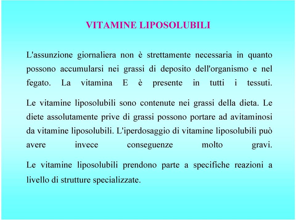 Le diete assolutamente prive di grassi possono portare ad avitaminosi da vitamine liposolubili.