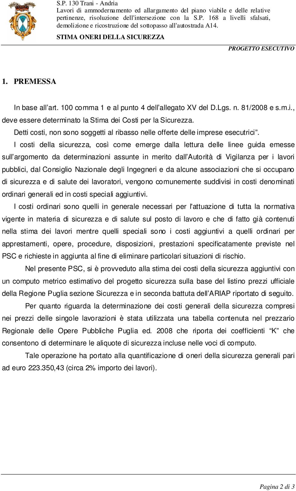 I costi della sicurezza, così come emerge dalla lettura delle linee guida emesse sull argomento da determinazioni assunte in merito dall Autorità di Vigilanza per i lavori pubblici, dal Consiglio