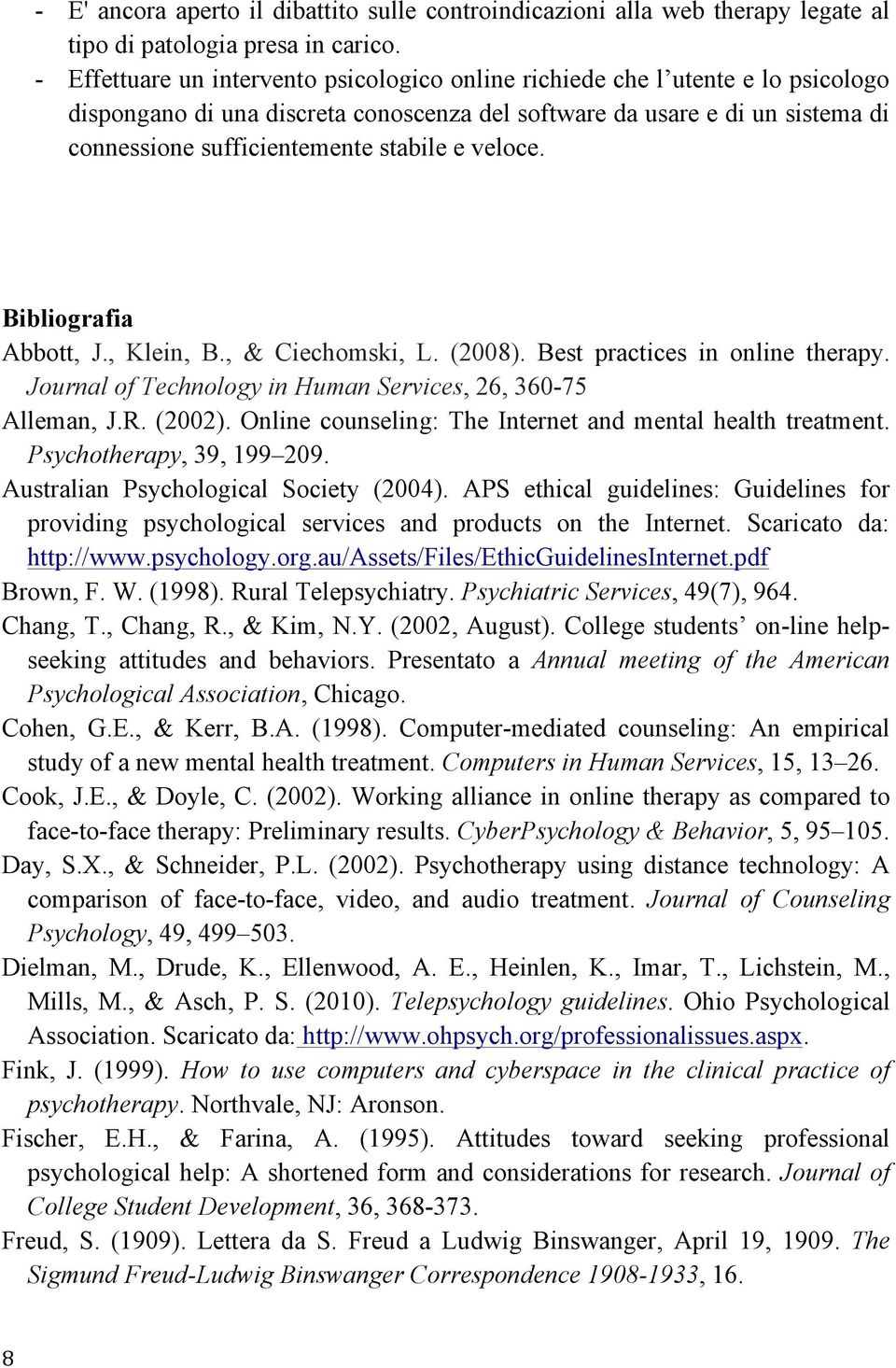 e veloce. Bibliografia Abbott, J., Klein, B., & Ciechomski, L. (2008). Best practices in online therapy. Journal of Technology in Human Services, 26, 360-75 Alleman, J.R. (2002).