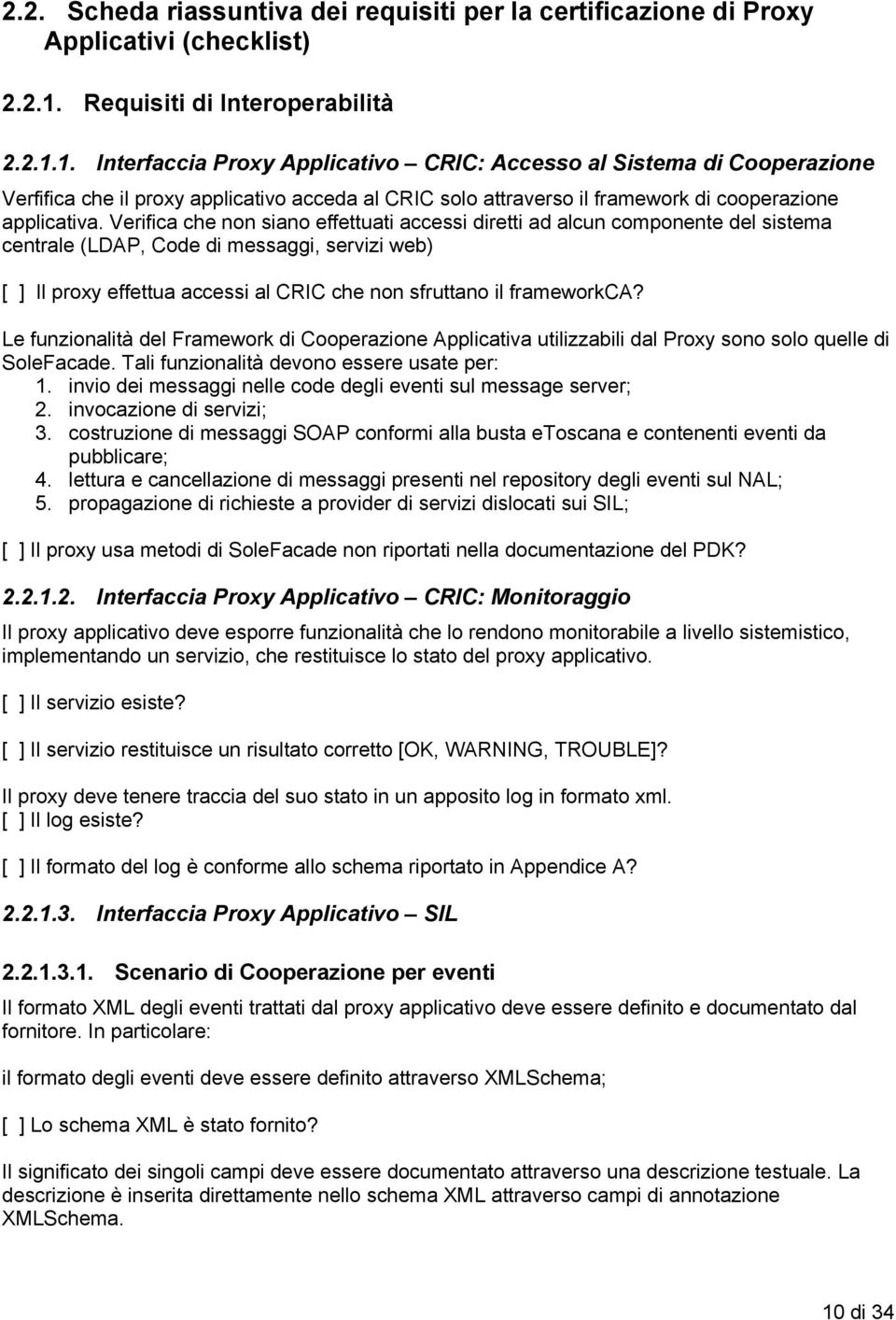 1. Interfaccia Proxy Applicativo CRIC: Accesso al Sistema di Cooperazione Verfifica che il proxy applicativo acceda al CRIC solo attraverso il framework di cooperazione applicativa.