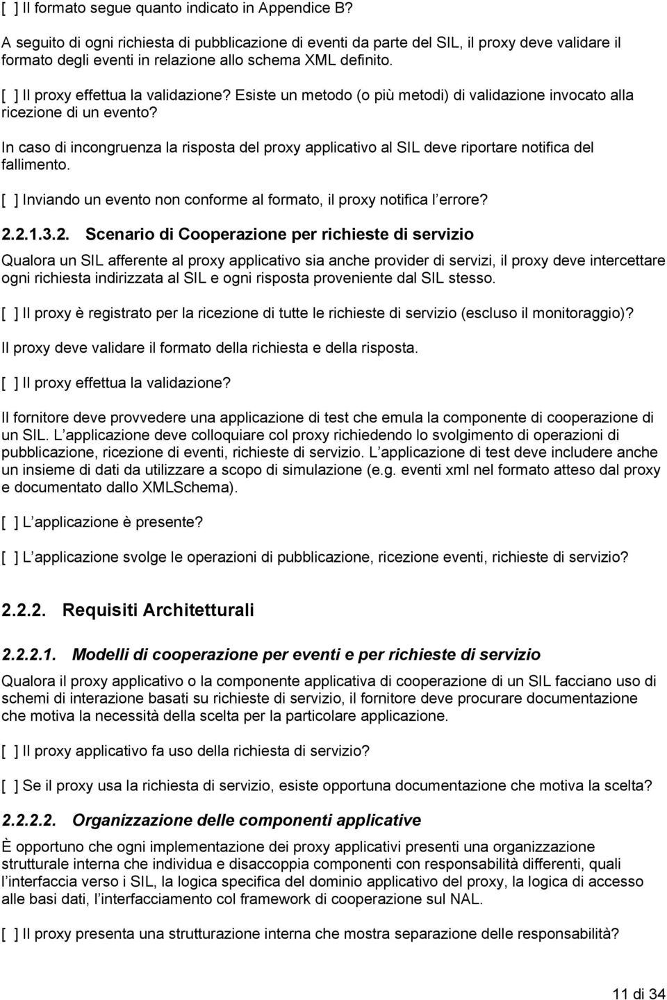 Esiste un metodo (o più metodi) di validazione invocato alla ricezione di un evento? In caso di incongruenza la risposta del proxy applicativo al SIL deve riportare notifica del fallimento.