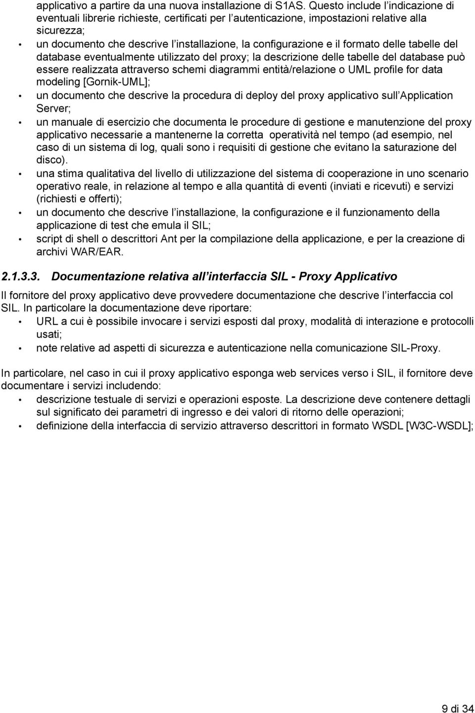 formato delle tabelle del database eventualmente utilizzato del proxy; la descrizione delle tabelle del database può essere realizzata attraverso schemi diagrammi entità/relazione o UML profile for