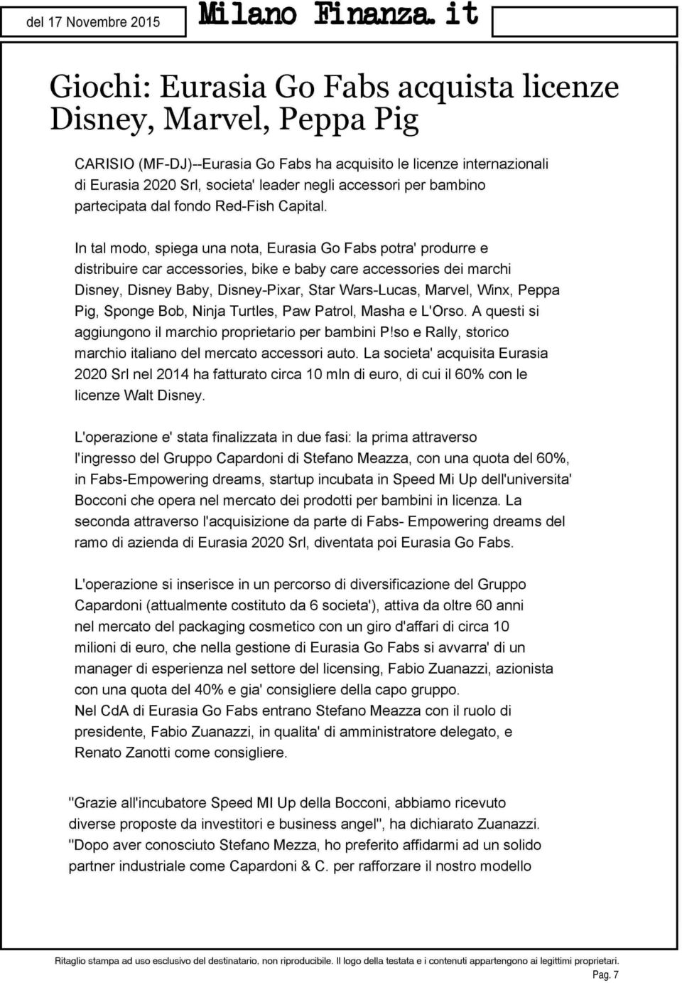 In tal modo, spiega una nota, Eurasia Go Fabs potrà' produrre e distribuire car accessories, bike e baby care accessories dei marchi Disney, Disney Baby, Disney-Pixar, Star Wars-Lucas, Marvel, Winx,