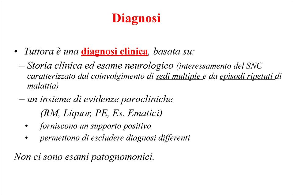 ripetuti di malattia) un insieme di evidenze paracliniche (RM, Liquor, PE, Es.