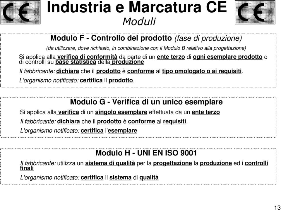 L'organismo notificato: certifica il prodotto.