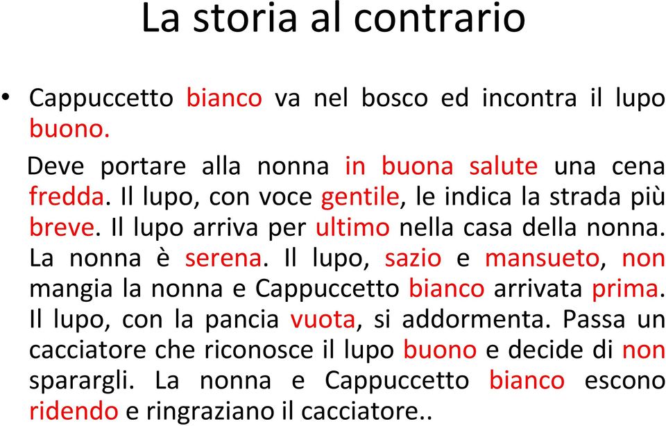 Il lupo arriva per ultimo nella casa della nonna. La nonna è serena.