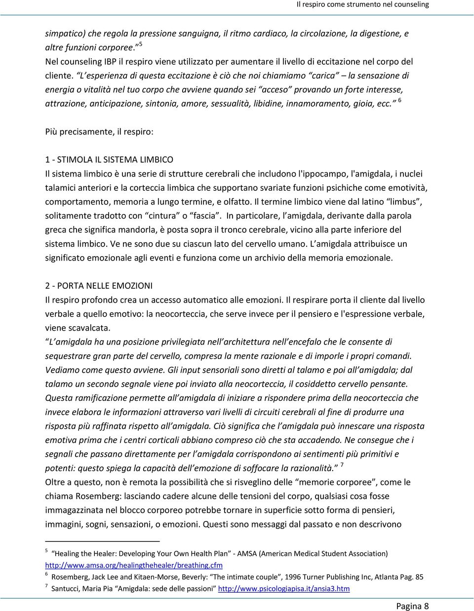 L esperienza di questa eccitazione è ciò che noi chiamiamo carica la sensazione di energia o vitalità nel tuo corpo che avviene quando sei acceso provando un forte interesse, attrazione,