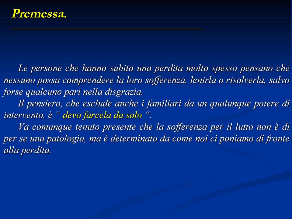 lenirla o risolverla, salvo forse qualcuno pari nella disgrazia.