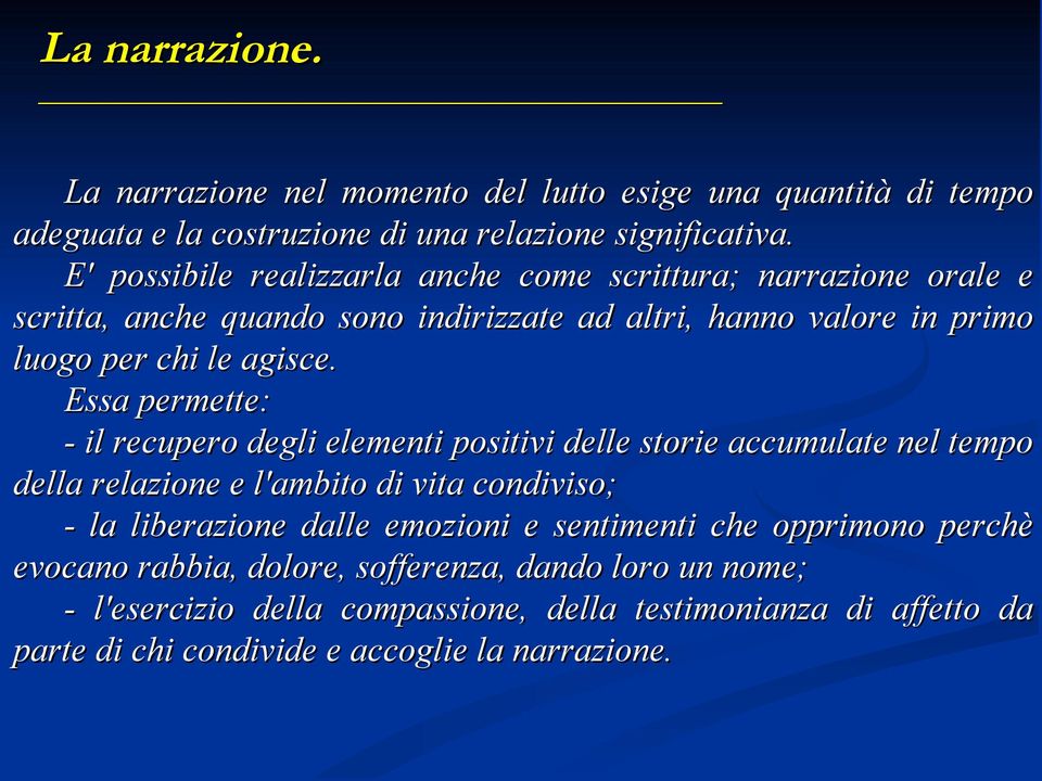 Essa permette: - il recupero degli elementi positivi delle storie accumulate nel tempo della relazione e l'ambito di vita condiviso; - la liberazione dalle emozioni e