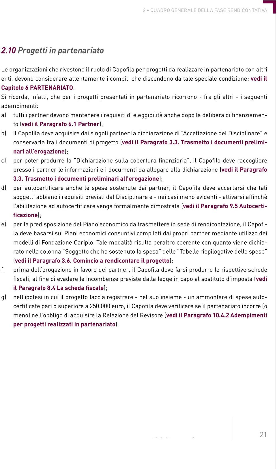 tale speciale condizione: vedi il Capitolo 6 PARTENARIATO.