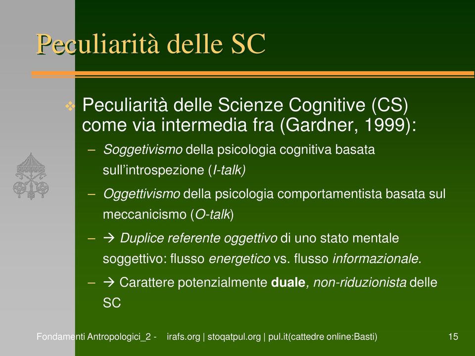 comportamentista basata sul meccanicismo (O-talk) Duplice referente oggettivo di uno stato mentale