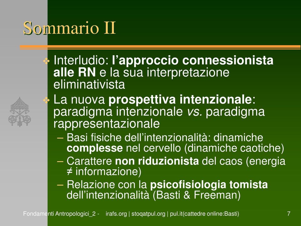 paradigma rappresentazionale Basi fisiche dell intenzionalità: dinamiche complesse nel cervello