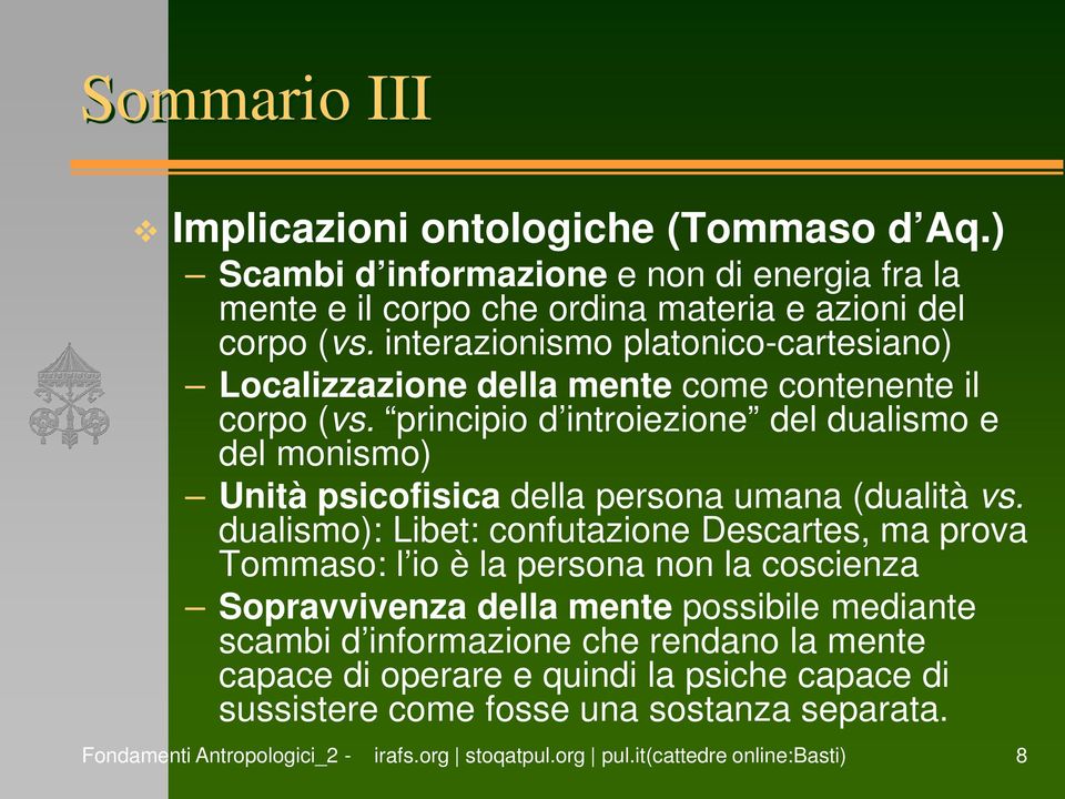 principio d introiezione del dualismo e del monismo) Unità psicofisica della persona umana (dualità vs.