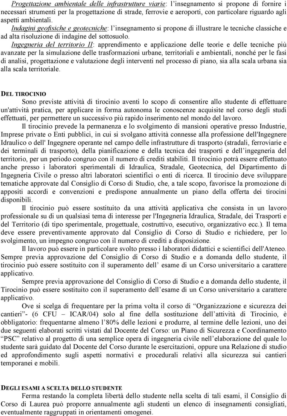 Ingegneria del territorio II: apprendimento e applicazione delle teorie e delle tecniche più avanzate per la simulazione delle trasformazioni urbane, territoriali e ambientali, nonché per le fasi di