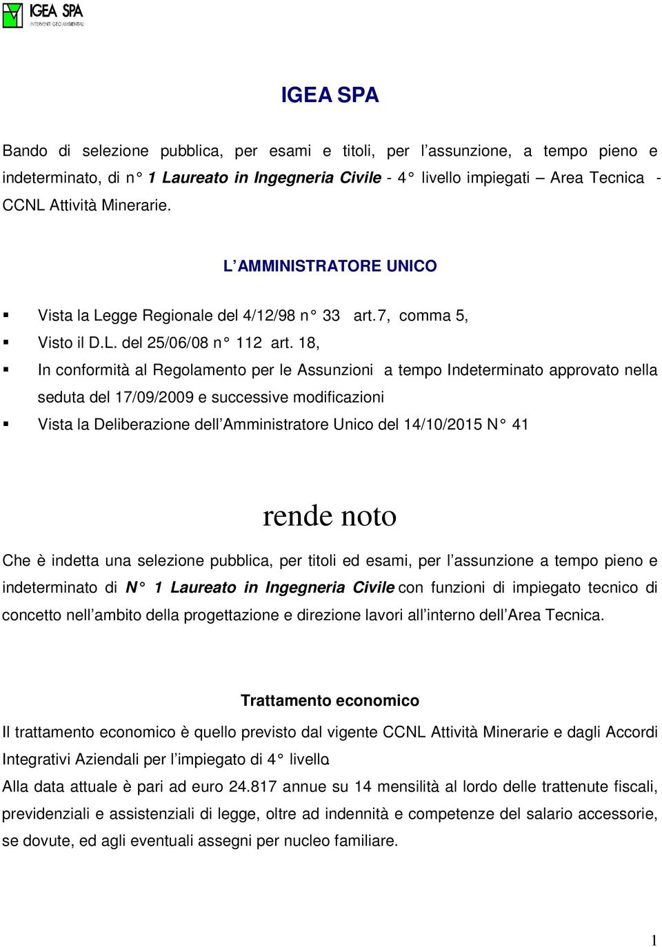 18, In conformità al Regolamento per le Assunzioni a tempo Indeterminato approvato nella seduta del 17/09/2009 e successive modificazioni Vista la Deliberazione dell Amministratore Unico del