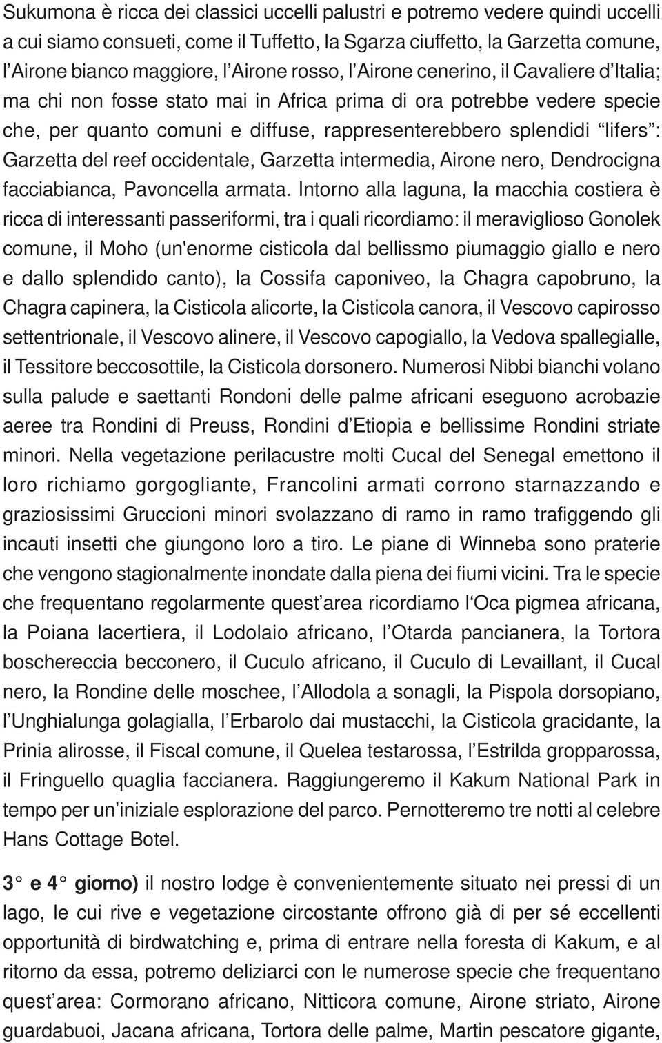 Garzetta del reef occidentale, Garzetta intermedia, Airone nero, Dendrocigna facciabianca, Pavoncella armata.