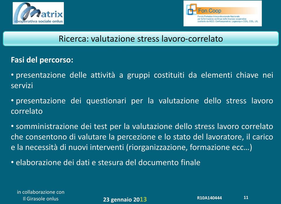 per la valutazione dello stress lavoro correlato che consentono di valutare la percezione e lo stato del lavoratore, il