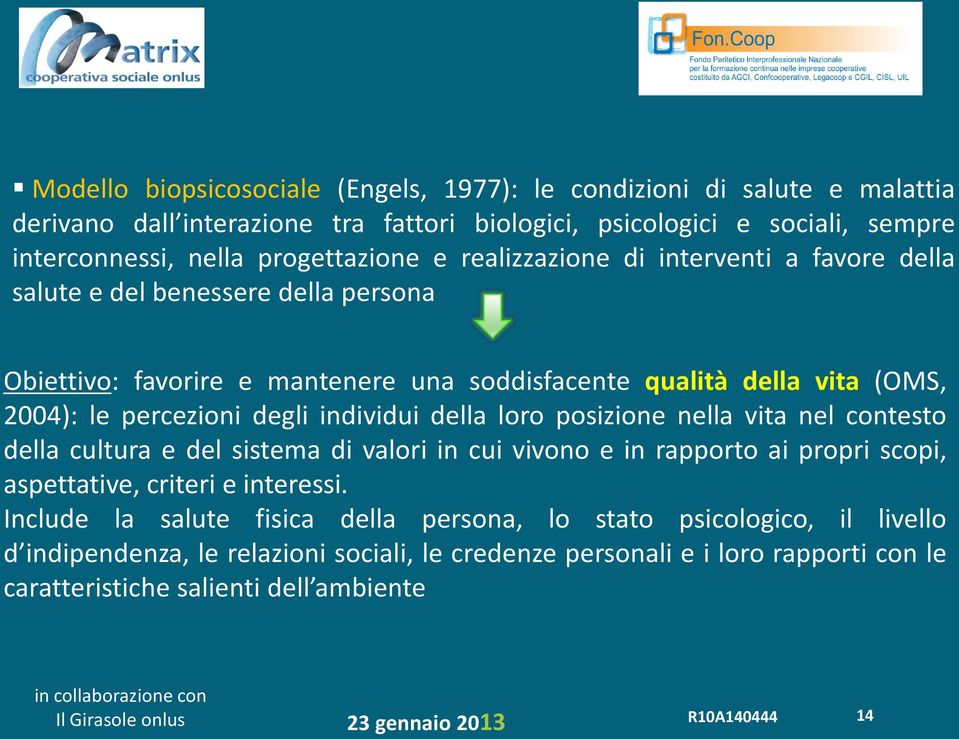 percezioni degli individui della loro posizione nella vita nel contesto della cultura e del sistema di valori in cui vivono e in rapporto ai propri scopi, aspettative, criteri e