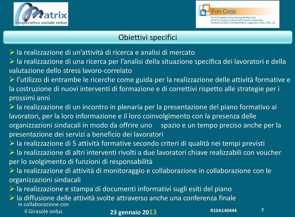 strategie per i prossimi anni la realizzazione di un incontro in plenaria per la presentazione del piano formativo ai lavoratori, per la loro informazione e il loro coinvolgimento con la presenza